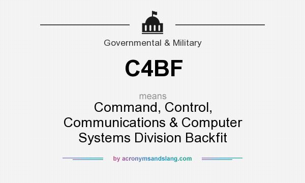 What does C4BF mean? It stands for Command, Control, Communications & Computer Systems Division Backfit
