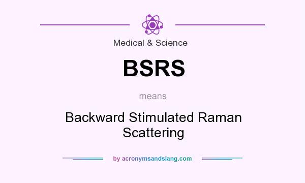 What does BSRS mean? It stands for Backward Stimulated Raman Scattering