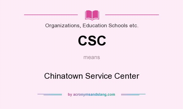 What does CSC mean? It stands for Chinatown Service Center