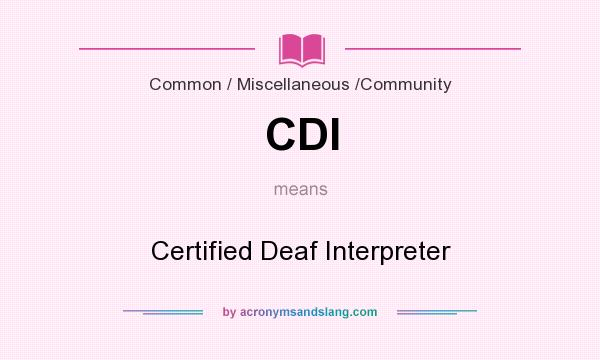 What does CDI mean? It stands for Certified Deaf Interpreter