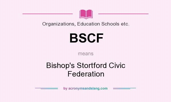 What does BSCF mean? It stands for Bishop`s Stortford Civic Federation