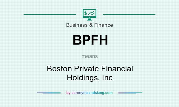 What does BPFH mean? It stands for Boston Private Financial Holdings, Inc