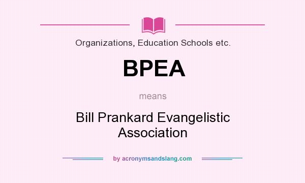 What does BPEA mean? It stands for Bill Prankard Evangelistic Association