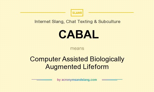 What does CABAL mean? It stands for Computer Assisted Biologically Augmented Lifeform