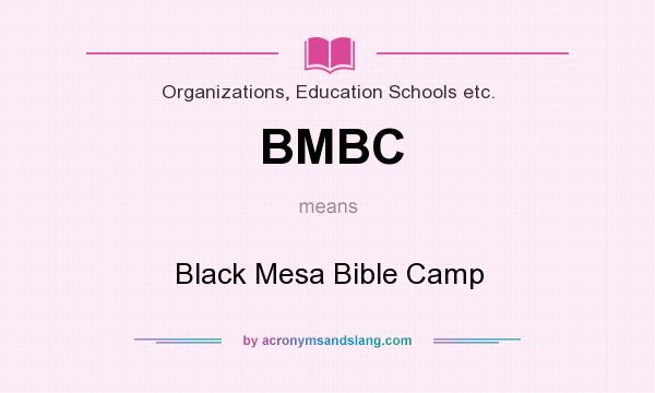 What does BMBC mean? It stands for Black Mesa Bible Camp
