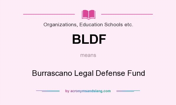 What does BLDF mean? It stands for Burrascano Legal Defense Fund