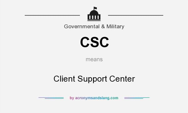 What does CSC mean? It stands for Client Support Center