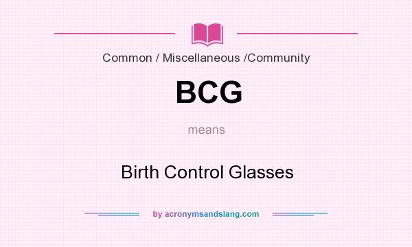 What does BCG mean? It stands for Birth Control Glasses