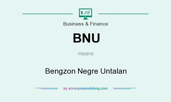 What does BNU mean? It stands for Bengzon Negre Untalan