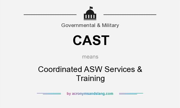 What does CAST mean? It stands for Coordinated ASW Services & Training