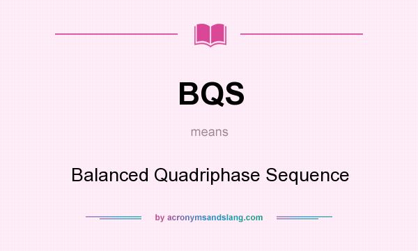 What does BQS mean? It stands for Balanced Quadriphase Sequence