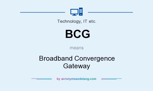 What does BCG mean? It stands for Broadband Convergence Gateway