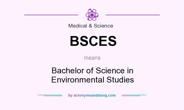 What does BSCES mean? It stands for Bachelor of Science in Environmental Studies