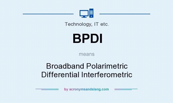 What does BPDI mean? It stands for Broadband Polarimetric Differential Interferometric