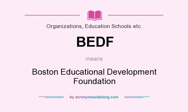 What does BEDF mean? It stands for Boston Educational Development Foundation
