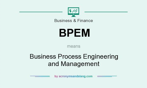 What does BPEM mean? It stands for Business Process Engineering and Management