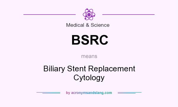What does BSRC mean? It stands for Biliary Stent Replacement Cytology