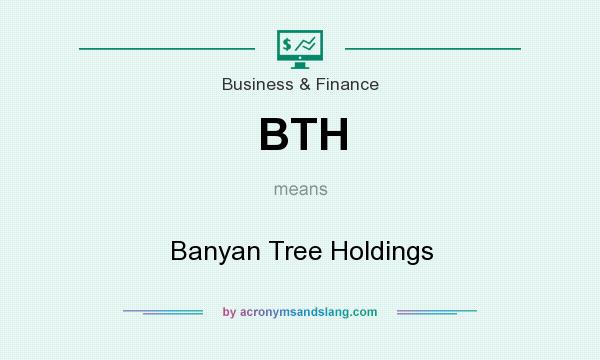 What does BTH mean? It stands for Banyan Tree Holdings