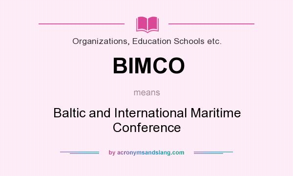 What does BIMCO mean? It stands for Baltic and International Maritime Conference