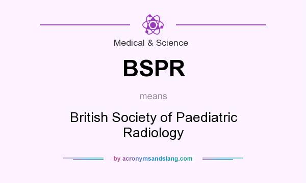What does BSPR mean? It stands for British Society of Paediatric Radiology