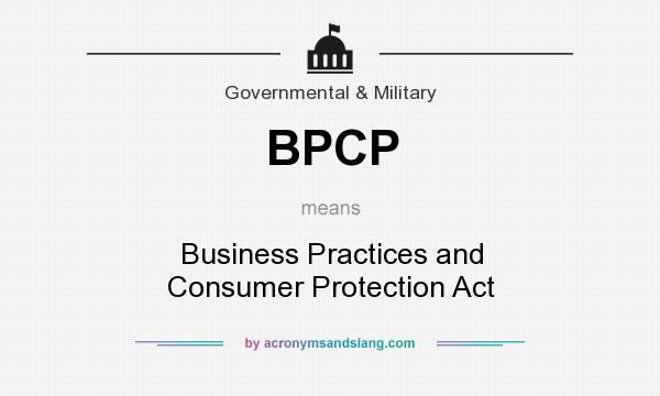 What does BPCP mean? It stands for Business Practices and Consumer Protection Act