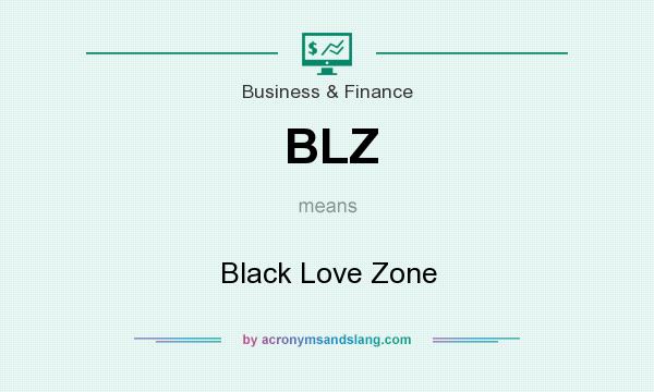 What does BLZ mean? It stands for Black Love Zone