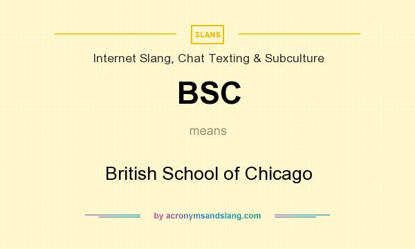 What does BSC mean? It stands for British School of Chicago