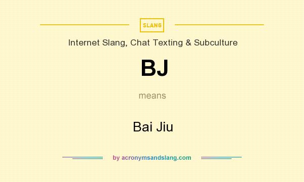 What does BJ mean? It stands for Bai Jiu