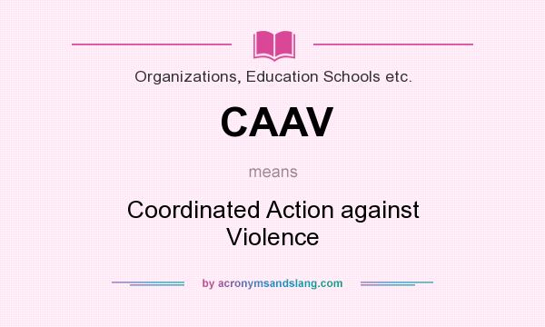 What does CAAV mean? It stands for Coordinated Action against Violence