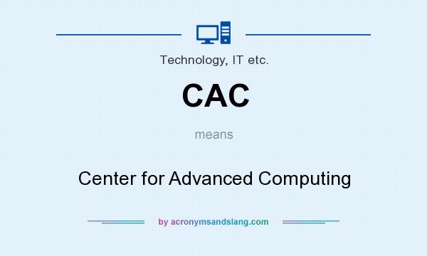 What does CAC mean? It stands for Center for Advanced Computing