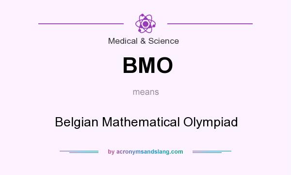 What does BMO mean? It stands for Belgian Mathematical Olympiad