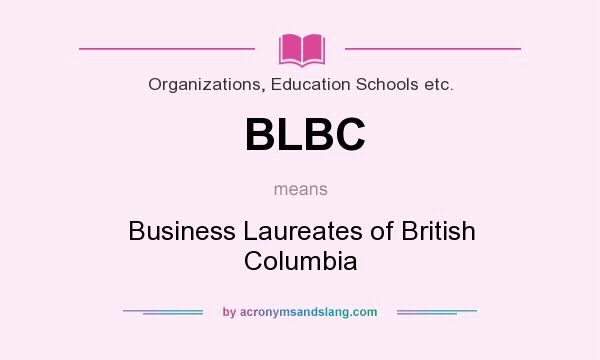 What does BLBC mean? It stands for Business Laureates of British Columbia
