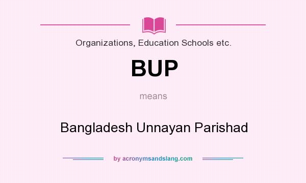 What does BUP mean? It stands for Bangladesh Unnayan Parishad