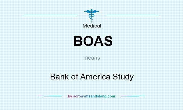 What does BOAS mean? It stands for Bank of America Study