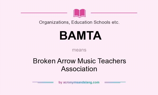 What does BAMTA mean? It stands for Broken Arrow Music Teachers Association