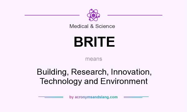 What does BRITE mean? It stands for Building, Research, Innovation, Technology and Environment