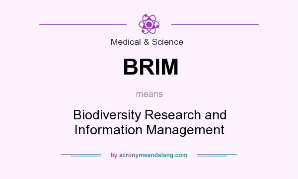What does BRIM mean? It stands for Biodiversity Research and Information Management