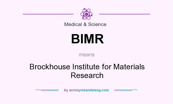 What does BIMR mean? It stands for Brockhouse Institute for Materials Research