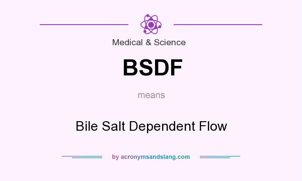 What does BSDF mean? It stands for Bile Salt Dependent Flow