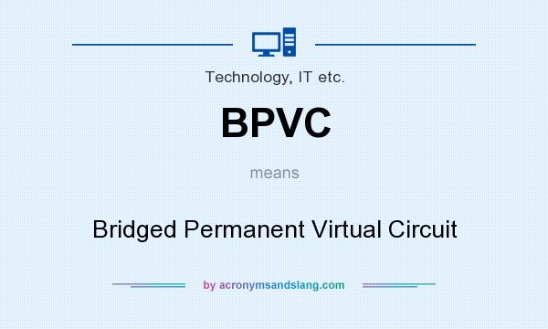 What does BPVC mean? It stands for Bridged Permanent Virtual Circuit