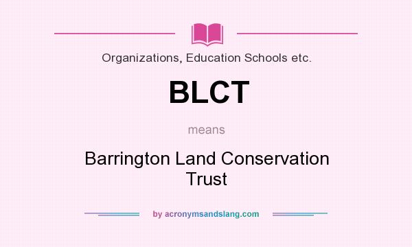 What does BLCT mean? It stands for Barrington Land Conservation Trust