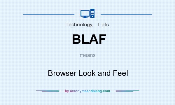 What does BLAF mean? It stands for Browser Look and Feel