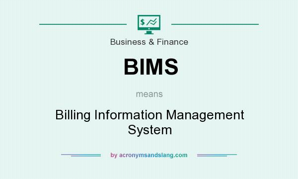 What does BIMS mean? It stands for Billing Information Management System