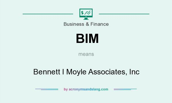 What does BIM mean? It stands for Bennett I Moyle Associates, Inc
