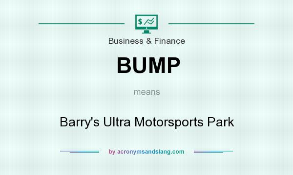 What does BUMP mean? It stands for Barry`s Ultra Motorsports Park