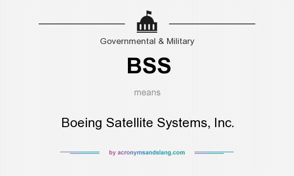 What does BSS mean? It stands for Boeing Satellite Systems, Inc.