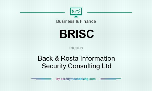 What does BRISC mean? It stands for Back & Rosta Information Security Consulting Ltd