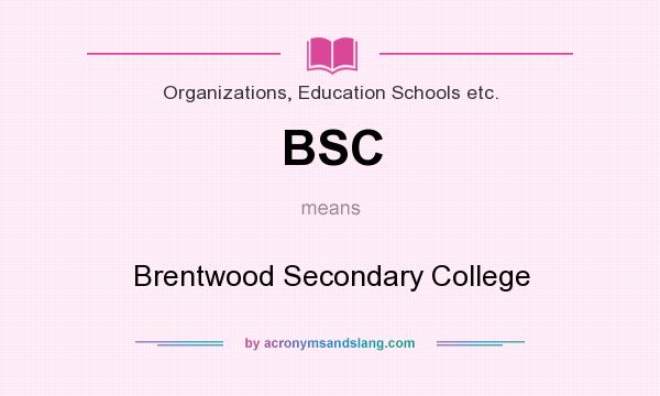 What does BSC mean? It stands for Brentwood Secondary College