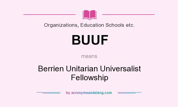 What does BUUF mean? It stands for Berrien Unitarian Universalist Fellowship