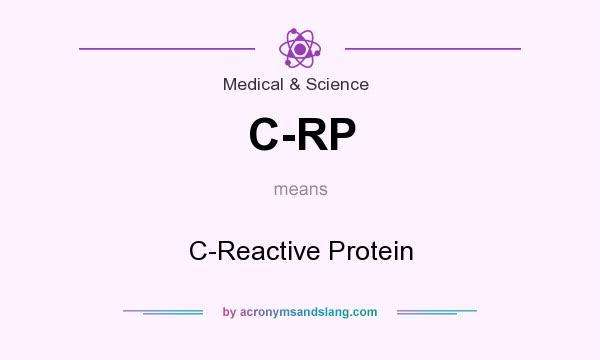 What does C-RP mean? It stands for C-Reactive Protein